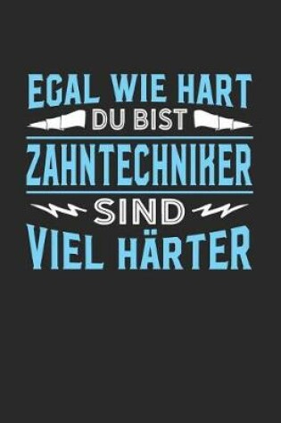 Cover of Egal wie hart du bist Zahntechniker sind viel harter