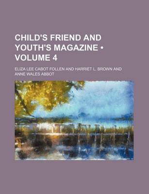 Book cover for Child's Friend and Youth's Magazine (Volume 4)