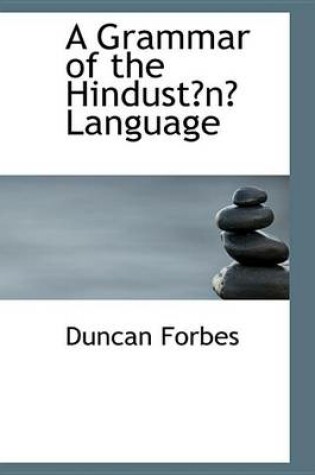 Cover of A Grammar of the Hindustn Language