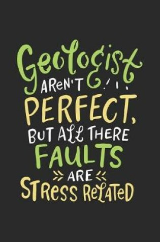 Cover of Geologists Aren't Perfect But, All There Faults Are Stress Related