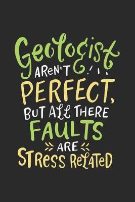 Book cover for Geologists Aren't Perfect But, All There Faults Are Stress Related