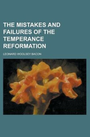 Cover of The Mistakes and Failures of the Temperance Reformation