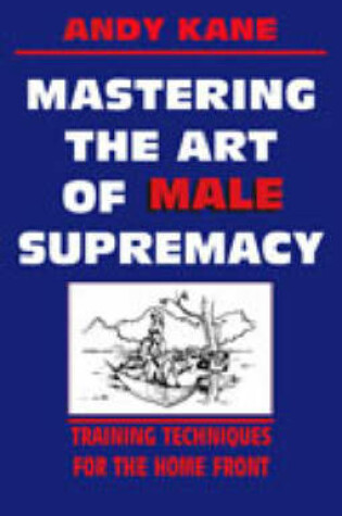 Cover of Mastering the Art of Male Supremacy