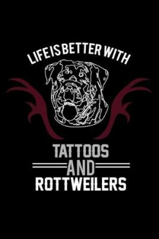 Cover of Life is Better With Tattoos and Rottweiler