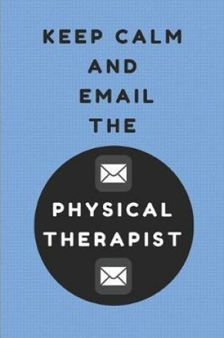 Cover of Keep Calm and Email the Physical Therapist