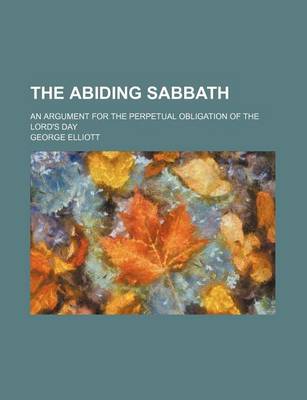 Book cover for The Abiding Sabbath; An Argument for the Perpetual Obligation of the Lord's Day