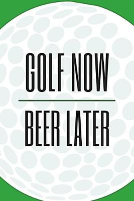 Book cover for Golf Now, Beer Later