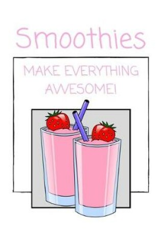 Cover of Smoothies Make Everything Awesome!