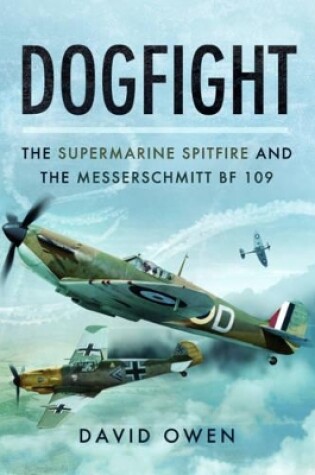 Cover of Dogfight: The Supermarine Spitfire and the Messerschmitt Bf109