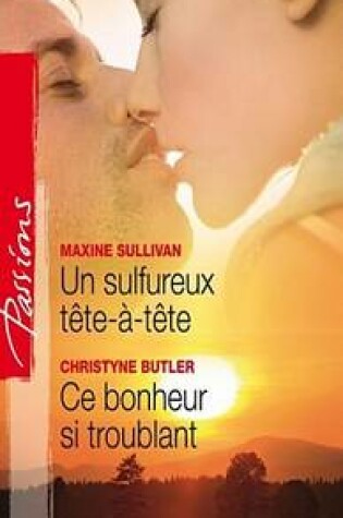 Cover of Un Sulfureux Tete-A-Tete - Ce Bonheur Si Troublant (Harlequin Passions)