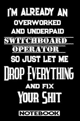 Book cover for I'm Already An Overworked And Underpaid Switchboard Operator. So Just Let Me Drop Everything And Fix Your Shit!