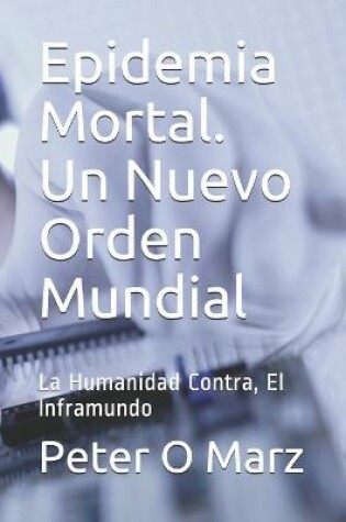 Cover of Epidemia Mortal. Un Nuevo Orden Mundial