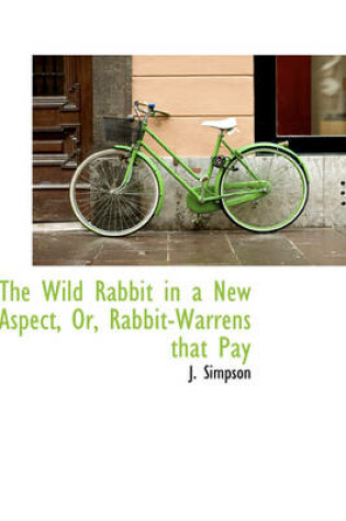 Cover of The Wild Rabbit in a New Aspect, Or, Rabbit-Warrens That Pay