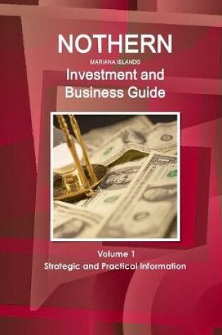 Cover of Northern Mariana Islands Investment and Business Guide Volume 1 Strategic and Practical Information