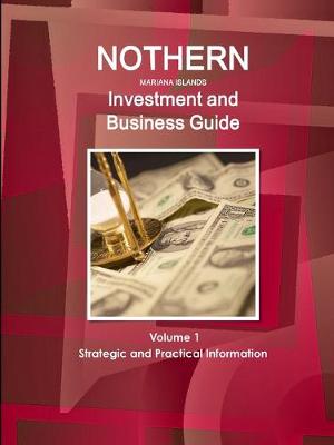 Book cover for Northern Mariana Islands Investment and Business Guide Volume 1 Strategic and Practical Information