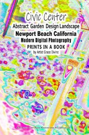 Cover of Civic Center Abstract Garden Design Landscape Newport Beach California Modern Digital Photography PRINTS IN A BOOK by Artist Grace Divine