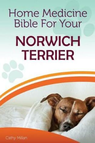 Cover of Home Medicine Bible for Your Norwich Terrier