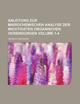 Book cover for Anleitung Zur Mikrochemischen Analyse Der Wichtigsten Organischen Verbindungen Volume 1-4