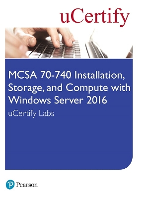 Book cover for MCSA 70-740 Installation, Storage, and Compute with Windows Server 2016 Pearson uCertify Labs Access Card