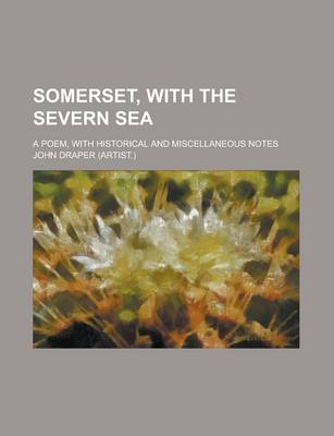 Book cover for Somerset, with the Severn Sea; A Poem, with Historical and Miscellaneous Notes