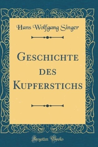 Cover of Geschichte des Kupferstichs (Classic Reprint)