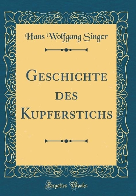 Book cover for Geschichte des Kupferstichs (Classic Reprint)