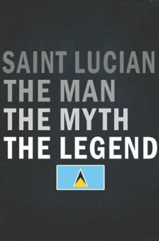 Cover of Saint Lucian The Man The Myth The Legend