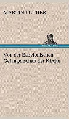 Book cover for Von Der Babylonischen Gefangenschaft Der Kirche