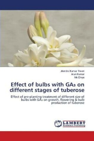 Cover of Effect of bulbs with GA₃ on different stages of tuberose