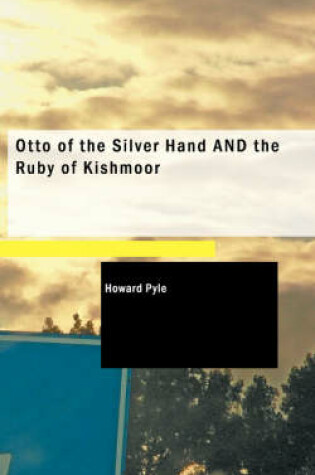 Cover of Otto of the Silver Hand and the Ruby of Kishmoor