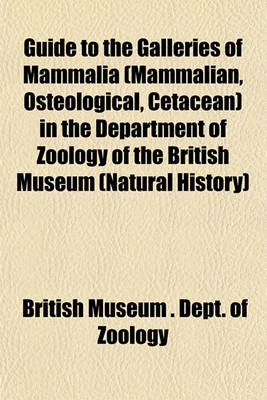 Book cover for Guide to the Galleries of Mammalia (Mammalian, Osteological, Cetacean) in the Department of Zoology of the British Museum (Natural History)