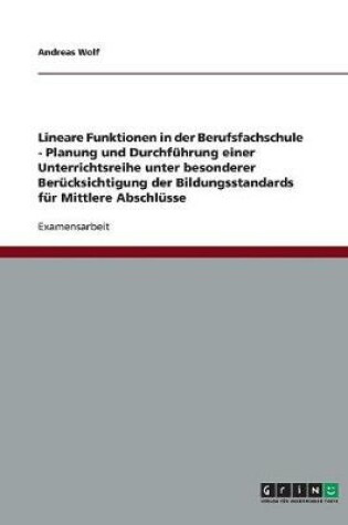 Cover of Lineare Funktionen in der Berufsfachschule. Planung und Durchfuhrung einer Unterrichtsreihe