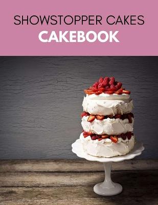 Book cover for Showstopper Cakes Cakebook