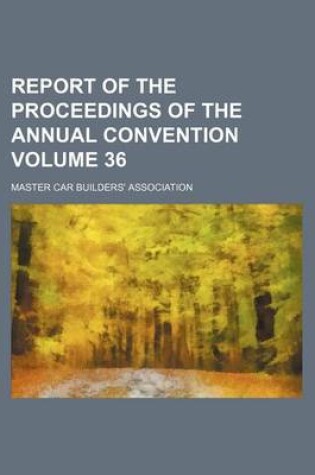 Cover of Report of the Proceedings of the Annual Convention Volume 36