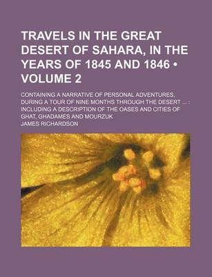 Book cover for Travels in the Great Desert of Sahara, in the Years of 1845 and 1846 (Volume 2); Containing a Narrative of Personal Adventures, During a Tour of Nine