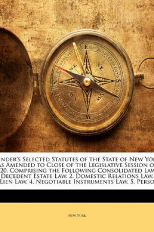 Cover of Bender's Selected Statutes of the State of New York as Amended to Close of the Legislative Session of 1920, Comprising the Following Consolidated Laws