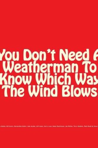 Cover of You Don't Need A Weatherman To Know Which Way The Wind Blows