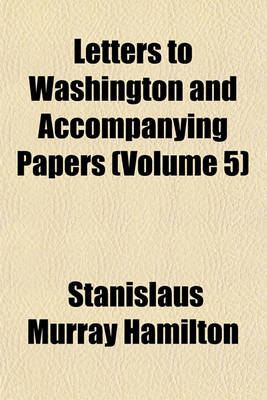 Book cover for Letters to Washington and Accompanying Papers (Volume 5)