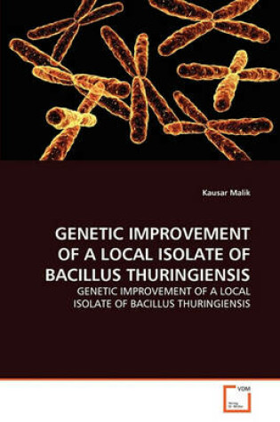 Cover of Genetic Improvement of a Local Isolate of Bacillus Thuringiensis