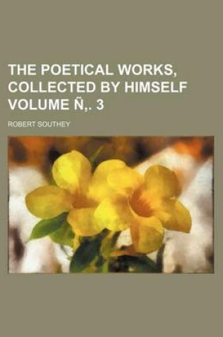 Cover of The Poetical Works, Collected by Himself Volume N . 3