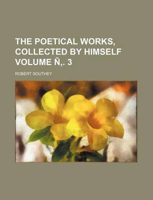 Book cover for The Poetical Works, Collected by Himself Volume N . 3