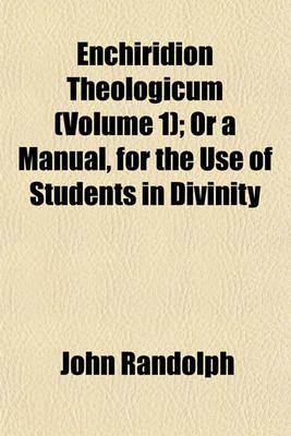Book cover for Enchiridion Theologicum (Volume 1); Or a Manual, for the Use of Students in Divinity