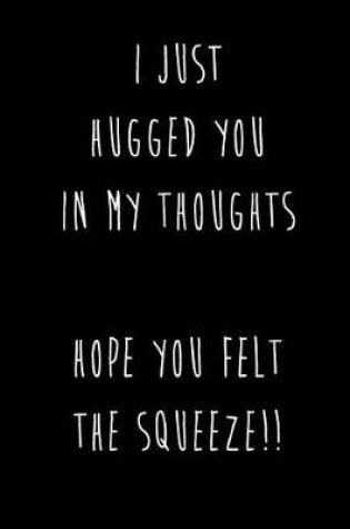 Cover of I Just Hugged You In My Thoughts Hope You Felt The Squeeze