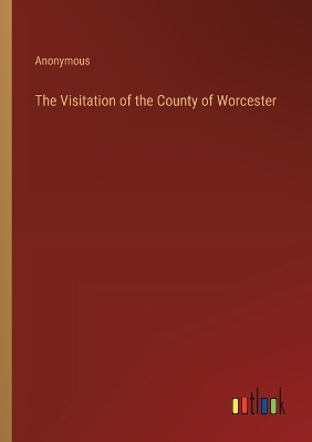 Book cover for The Visitation of the County of Worcester