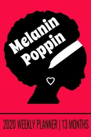 Cover of Melanin Poppin - 2020 Weekly Planner - 13 Months