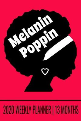 Book cover for Melanin Poppin - 2020 Weekly Planner - 13 Months