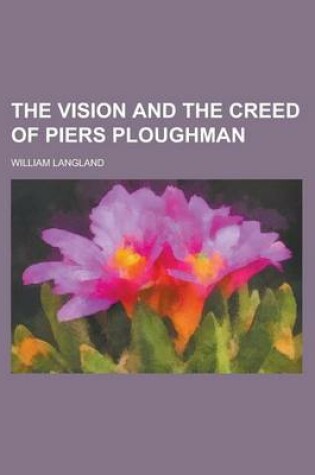 Cover of The Vision and the Creed of Piers Ploughman