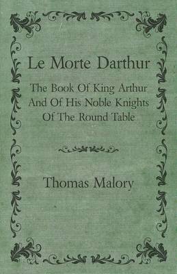 Book cover for Le Morte Darthur; The Book of King Arthur and of His Noble Knights of the Round Table