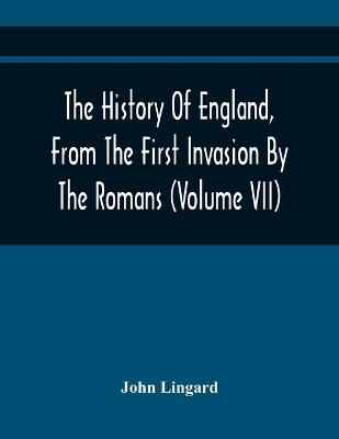 Book cover for The History Of England, From The First Invasion By The Romans; To The Twenty-Seventh Year Of The Reign Of Charles II (Volume Vii)