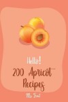 Book cover for Hello! 200 Apricot Recipes